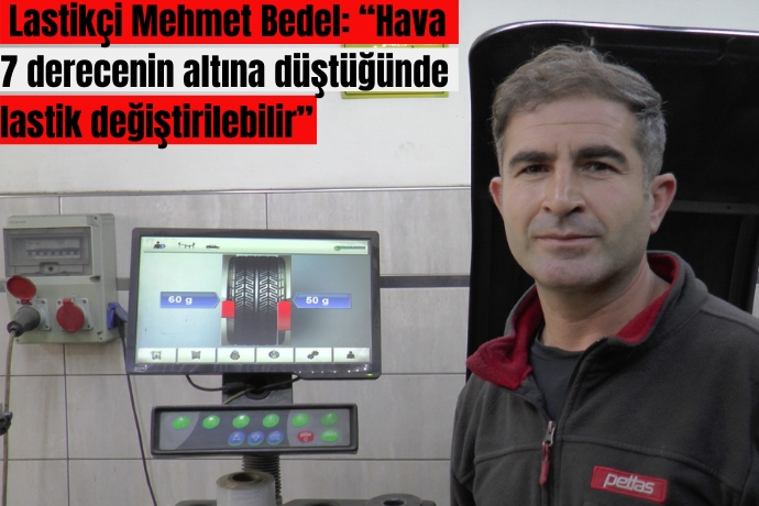  Lastikçi Mehmet Bedel: Hava 7 derecenin altına düştüğünde lastik değiştirilebilir
