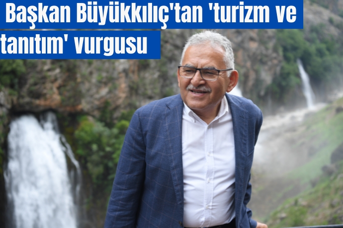  Başkan Büyükkılıç'tan 'turizm ve tanıtım' vurgusu