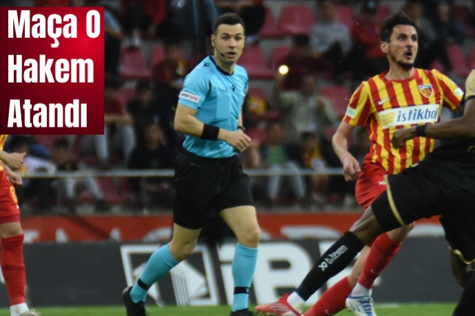Kayserispor-Ankaragücü maçının hakemi açıklandı