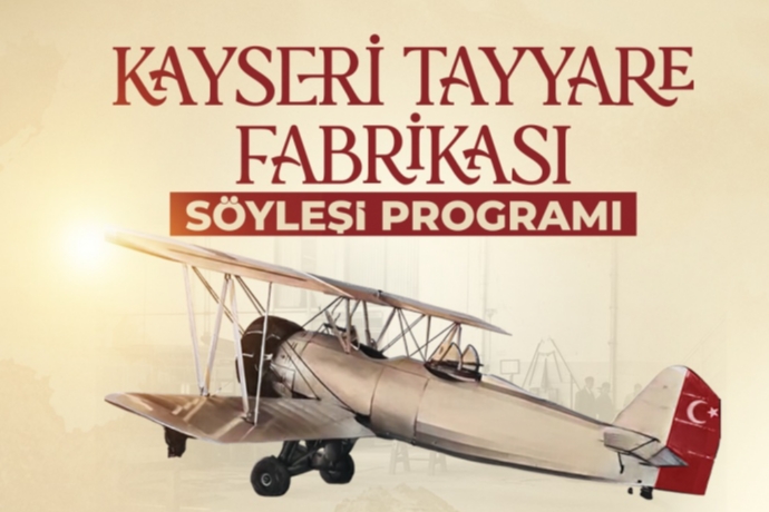 Kayseri’nin Havacılık Serüveni “Kayseri Tayyare Fabrikası” Söyleşisinde Konuşulacak